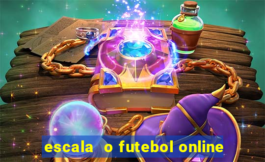 escala  o futebol online